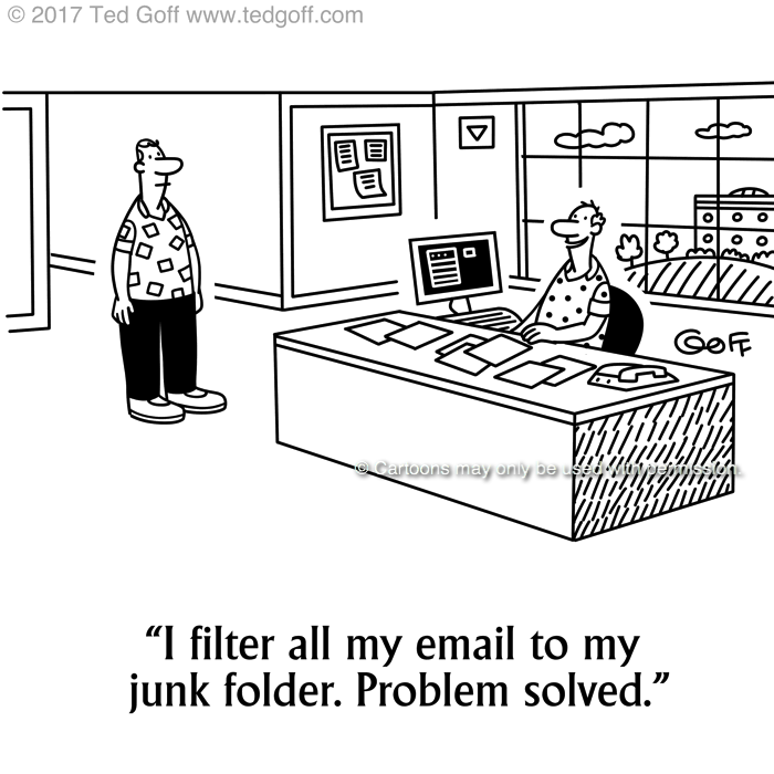 Computer Cartoon # 7685: I filter all my email to my junk folder. Problem solved. 