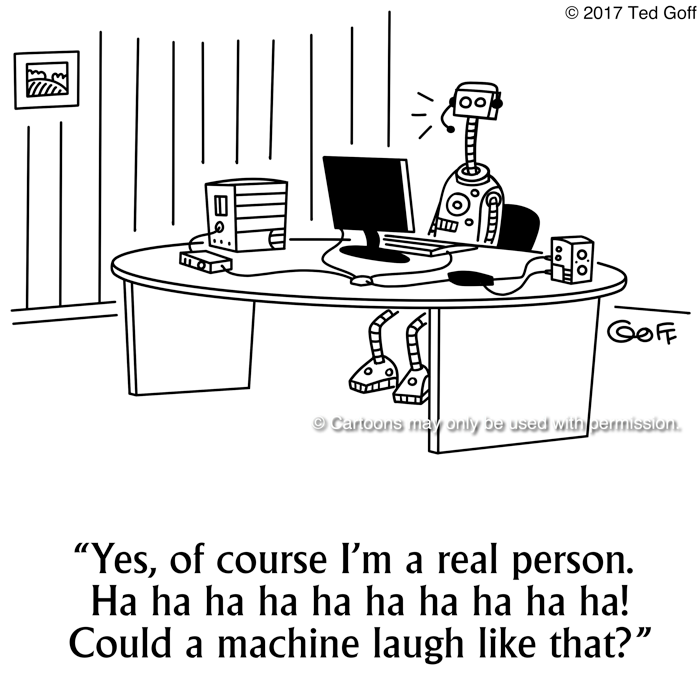 Computer Cartoon # 7687: Yes, of course I'm a real person. Ha ha ha ha ha ha ha ha ha! Could a machine laugh like that? 