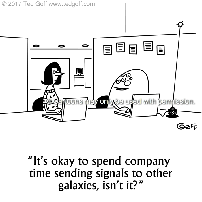Computer Cartoon # 7692: It's okay to spend company time sending signals to other galaxies, isn't it? 