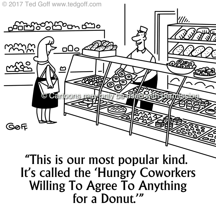 Office Cartoon # 7695: This is our most popular kind. It's called the 'Hungry Coworkers Willing To Agree To Anything For A Donut.' 