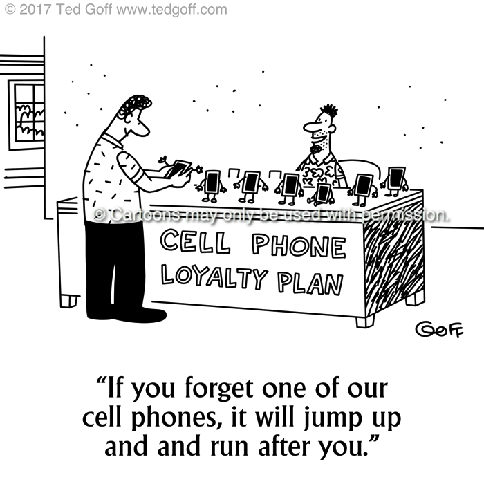 Telephone Cartoon # 7706: If you forget one of our cell phones, it will jump and run after you. 