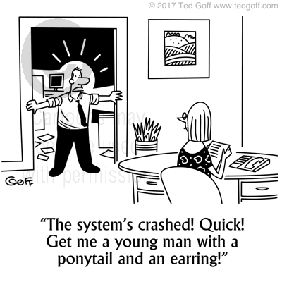 Computer Cartoon # 1808: The system's crashed! Quick! Get me a young man with a ponytail and an earring!