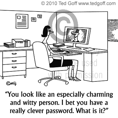 You look like an especially charming and witty person. I bet you have a really clever password. What is it?