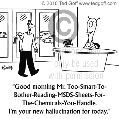 Safety Cartoon # 6791: Good morning Mr. Too-Smart-To-Bother-Reading-MSDS-Sheets-For-The-Chemicals-You-Handle. I'm your new hallucination for today.
