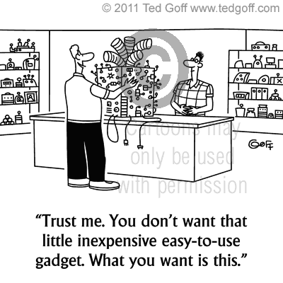 Computer Cartoon # 6943: Trust me. You don't want that little inexpensive easy-to-use gadget. What you want is this.