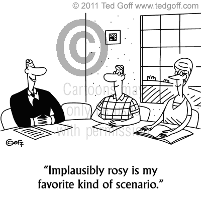 Management Cartoon # 6945: Implausibly rosy is my favorite kind of scenario.