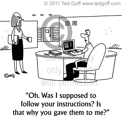 Oh. Was I supposed to follow your instructions? Is that why you gave them to me?