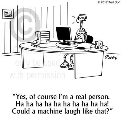 Computer Cartoon # 7687: Yes, of course I'm a real person. Ha ha ha ha ha ha ha ha ha! Could a machine laugh like that?