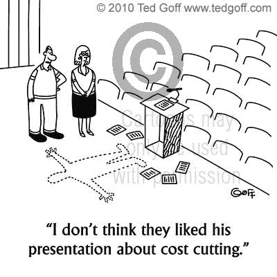 Management Cartoon # 6756: I don't think they liked his presentation about cost cutting.