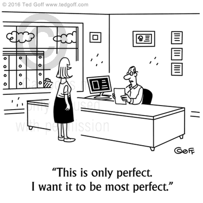 Management Cartoon # 7568: This is only perfect. I want it to be most